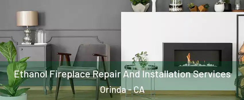  Ethanol Fireplace Repair And Installation Services Orinda - CA