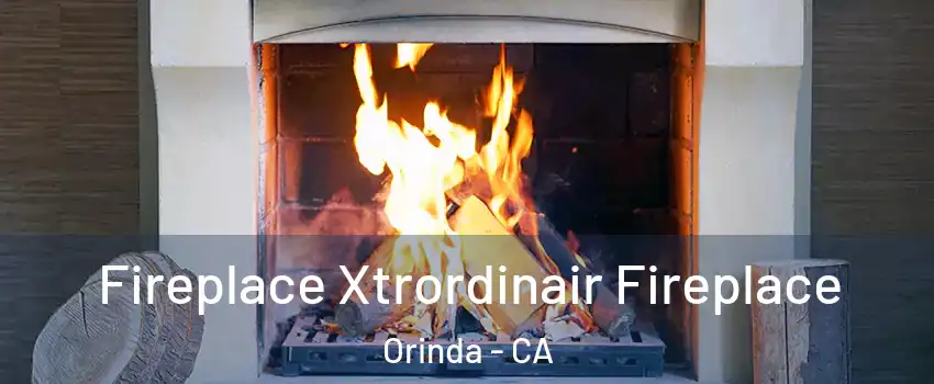 Fireplace Xtrordinair Fireplace Orinda - CA