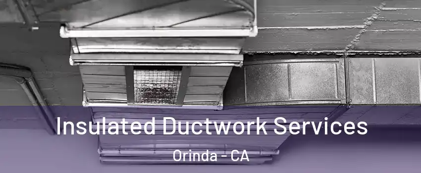  Insulated Ductwork Services Orinda - CA