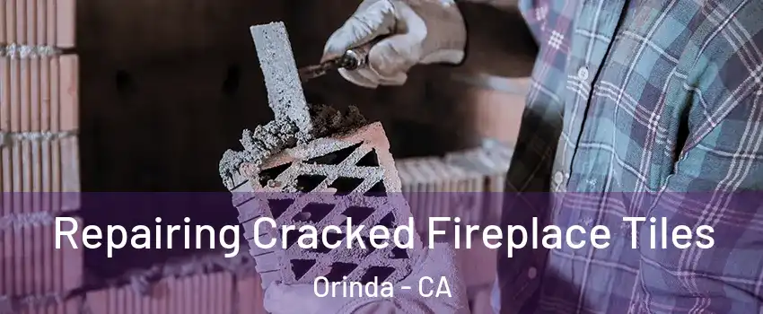Repairing Cracked Fireplace Tiles Orinda - CA