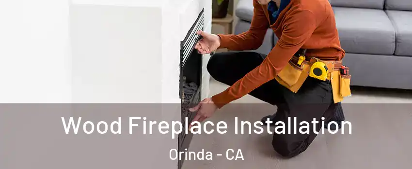  Wood Fireplace Installation Orinda - CA