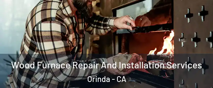 Wood Furnace Repair And Installation Services Orinda - CA